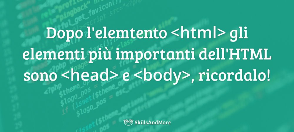 Dopo l'elemtento gli elementi più importanti dell'HTML sono e , ricordalo!