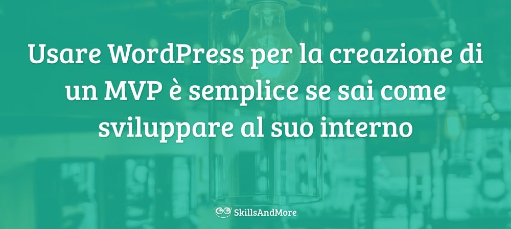 Usare WordPress per la creazione di un MVP è semplice se sai come sviluppare al suo interno
