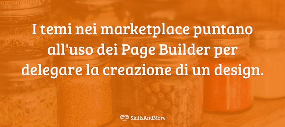 I temi nei marketplace puntano all'uso dei Page Builder per delegare la creazione di un design.