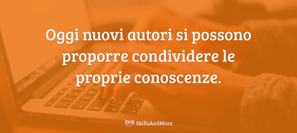 Oggi nuovi autori si possono proporre condividere le proprie conoscenze.